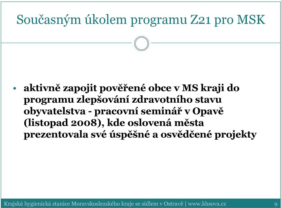 (listopad 2008), kde oslovená města prezentovala své úspěšné a osvědčené projekty