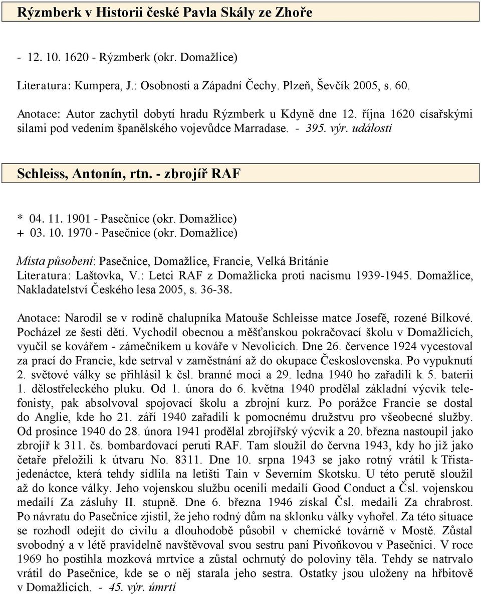 11. 1901 - Pasečnice (okr. Domažlice) + 03. 10. 1970 - Pasečnice (okr. Domažlice) Místa působení: Pasečnice, Domažlice, Francie, Velká Británie Literatura: Laštovka, V.