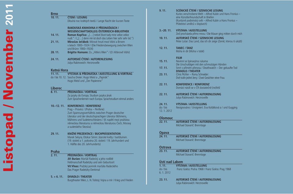 11. AUTORSKÉ ČTENÍ / AUTORENLESUNG Julya Rabinowich: Herznovelle Kutná Hora 11. 11. VÝSTAVA & PŘEDNÁŠKA / AUSSTELLUNG & VORTRAG do / bis 10. 12.