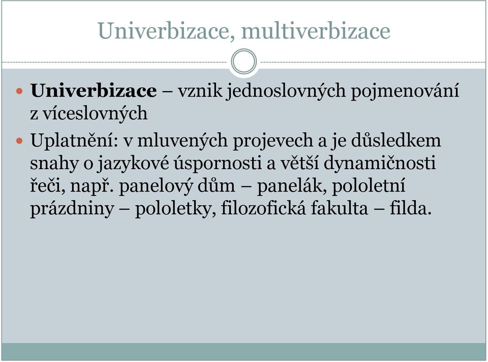 důsledkem snahy o jazykové úspornosti a větší dynamičnosti řeči, např.