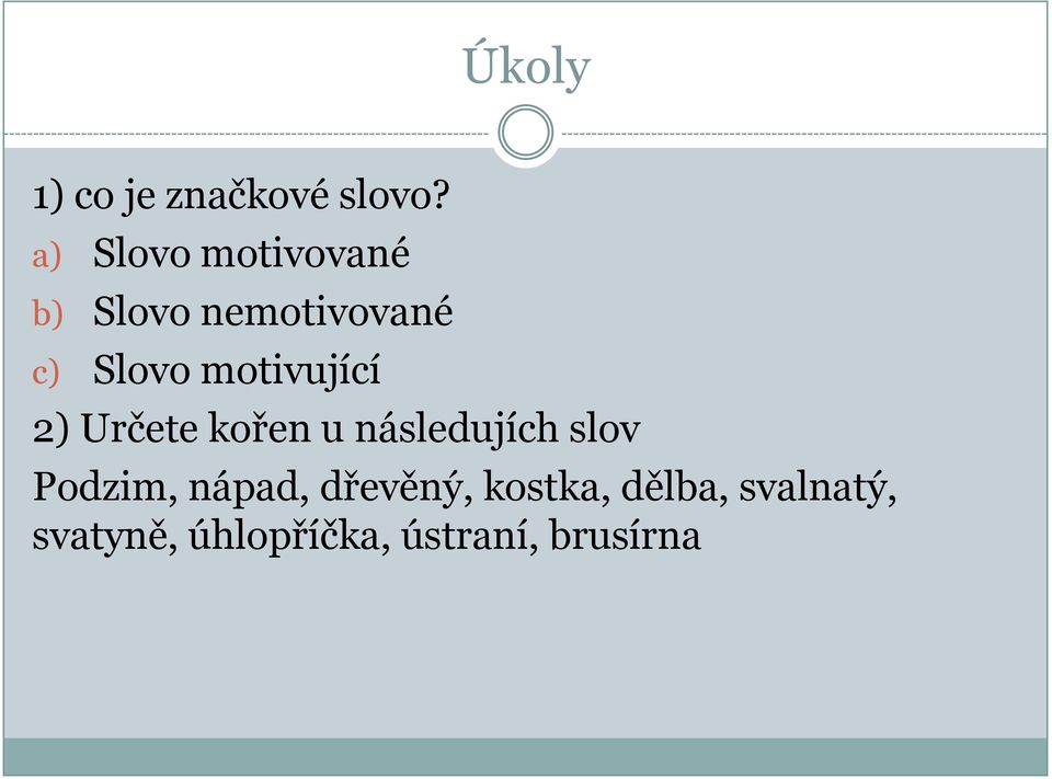 motivující 2) Určete kořen u následujích slov Podzim,