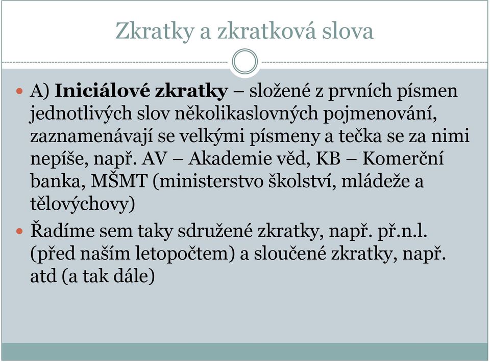 AV Akademie věd, KB Komerční banka, MŠMT (ministerstvo školství, mládeže a tělovýchovy) Řadíme