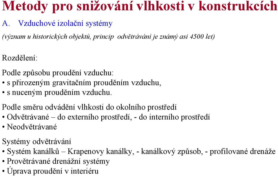 Podle směru odvádění vlhkosti do okolního prostředí Odvětrávané do externího prostředí, - do interního prostředí