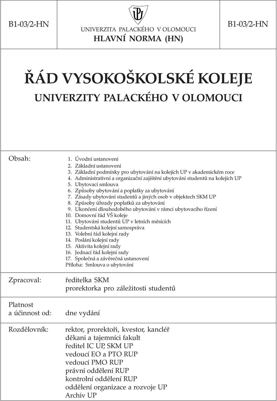 Ubytovací smlouva 6. Způsoby ubytování a poplatky za ubytování 7. Zásady ubytování studentů a jiných osob v objektech SKM UP 8. Způsoby úhrady poplatků za ubytování 9.