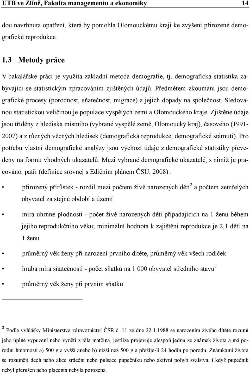 Sledovanou statistickou veličinou je populace vyspělých zemí a Olomouckého kraje.