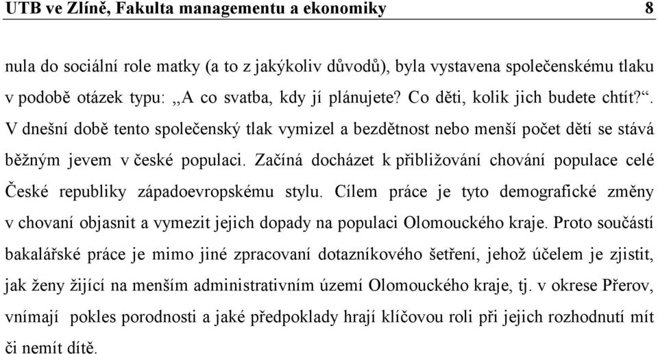 Začíná docházet k přibližování chování populace celé České republiky západoevropskému stylu.