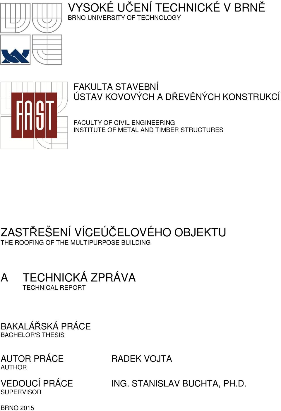 ROOFING OF THE MULTIPURPOSE BUILDING A TECHNICKÁ ZPRÁVA TECHNICAL REPORT BAKALÁŘSKÁ PRÁCE