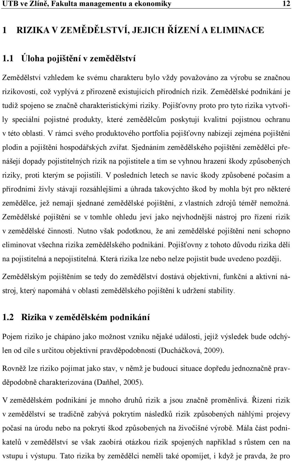 Zemědělské podnikání je tudíž spojeno se značně charakteristickými riziky.