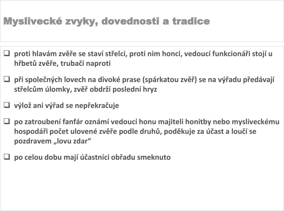 výlož ani výřad se nepřekračuje po zatroubení fanfár oznámí vedoucí honu majiteli honitby nebo mysliveckému hospodáři