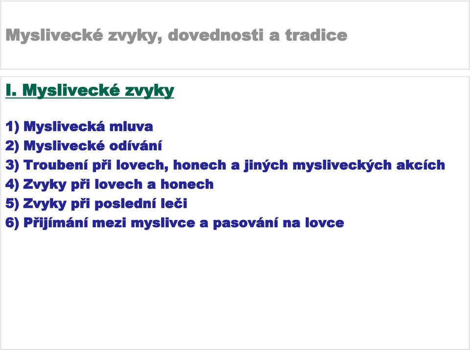 mysliveckých akcích 4) Zvyky při lovech a honech 5)