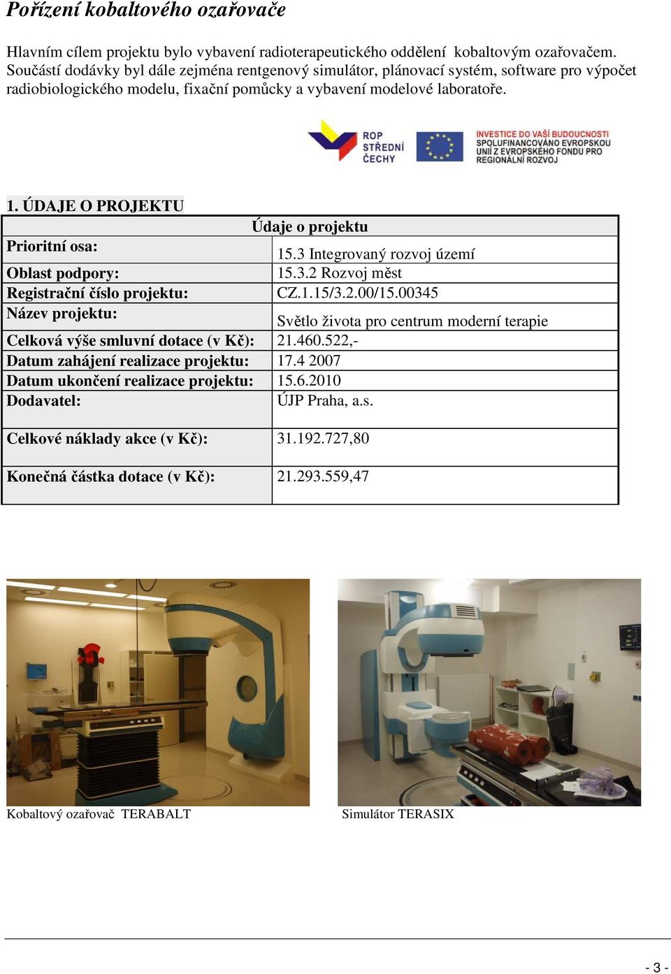 laboratoře. CZ.1.15/3.2.00/15.00345 Světlo života pro centrum moderní terapie Celková výše smluvní dotace (v Kč): 21.460.