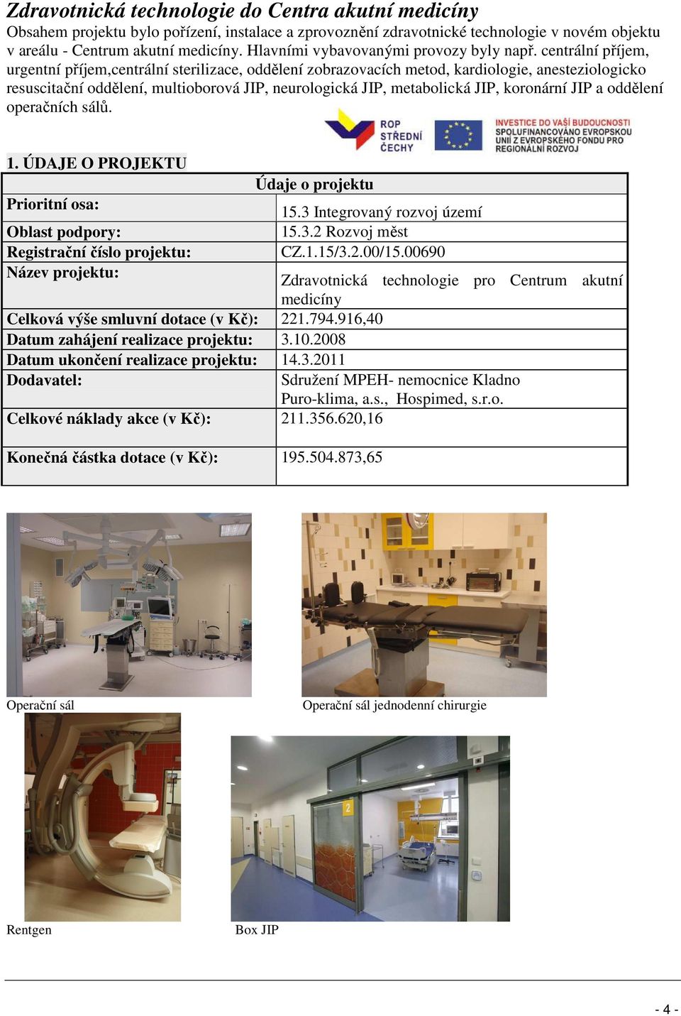 centrální příjem, urgentní příjem,centrální sterilizace, oddělení zobrazovacích metod, kardiologie, anesteziologicko resuscitační oddělení, multioborová JIP, neurologická JIP, metabolická JIP,