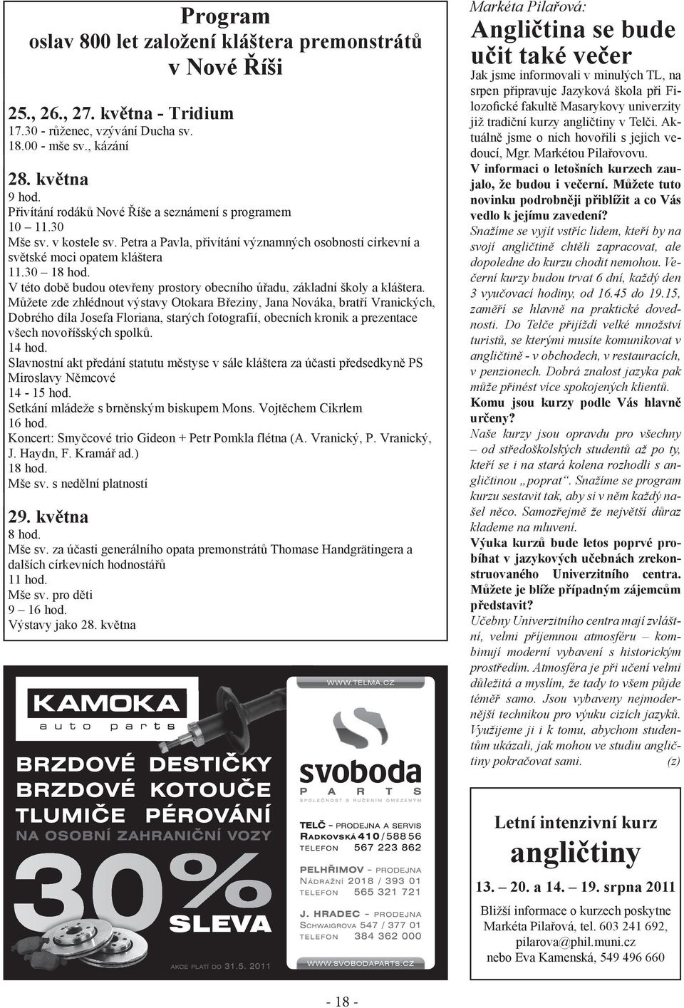 25., 17.30 28. 18.00 kv tna 26., - r ženec, mše 27. sv., kázání vzývání kv tna Ducha - Tridium sv. 17.30 28. 918.00 hod. kv tna - r ženec, mše sv., kázání vzývání Ducha sv. 18.00 - mše sv.