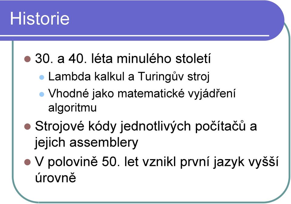 Vhodné jako matematické vyjádření algoritmu Strojové