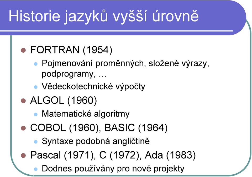 Matematické algoritmy COBOL (1960), BASIC (1964) Syntaxe podobná