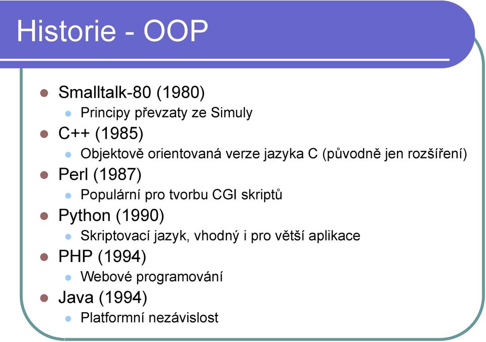 Populární pro tvorbu CGI skriptů Python (1990) Skriptovací jazyk, vhodný i