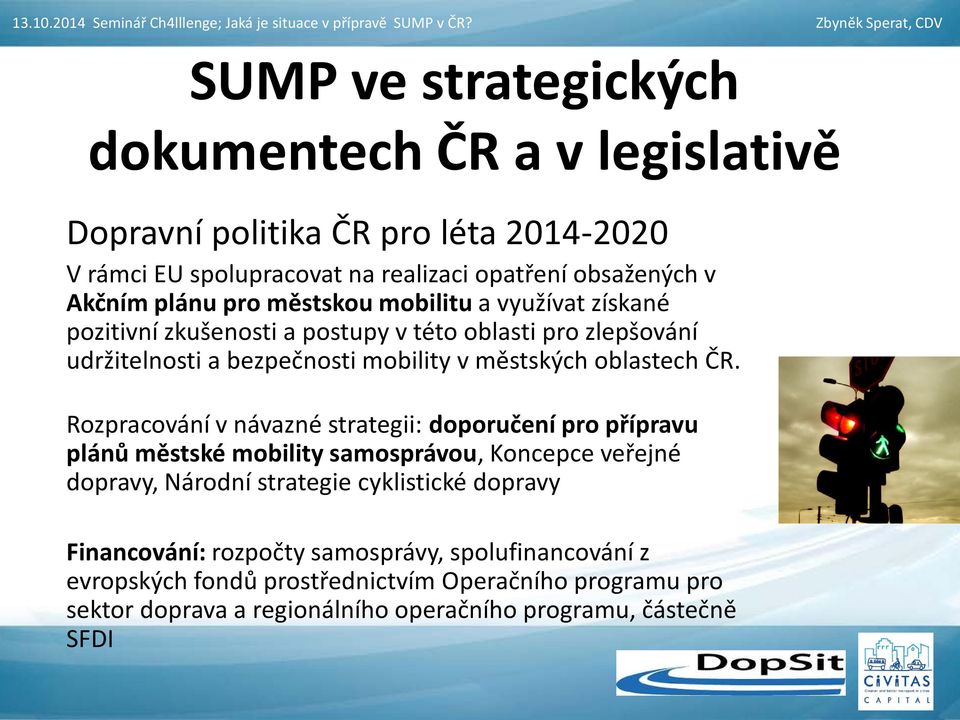 Rozpracování v návazné strategii: doporučení pro přípravu plánů městské mobility samosprávou, Koncepce veřejné dopravy, Národní strategie cyklistické dopravy