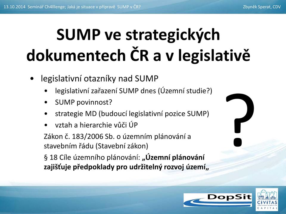 strategie MD (budoucí legislativní pozice SUMP) vztah a hierarchie vůči ÚP? Zákon č. 183/2006 Sb.