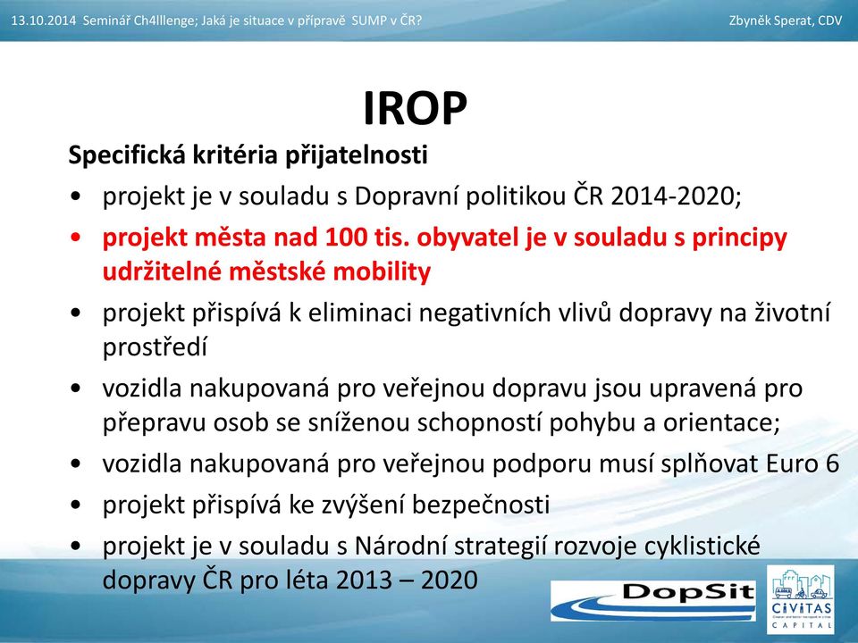 vozidla nakupovaná pro veřejnou dopravu jsou upravená pro přepravu osob se sníženou schopností pohybu a orientace; vozidla nakupovaná pro