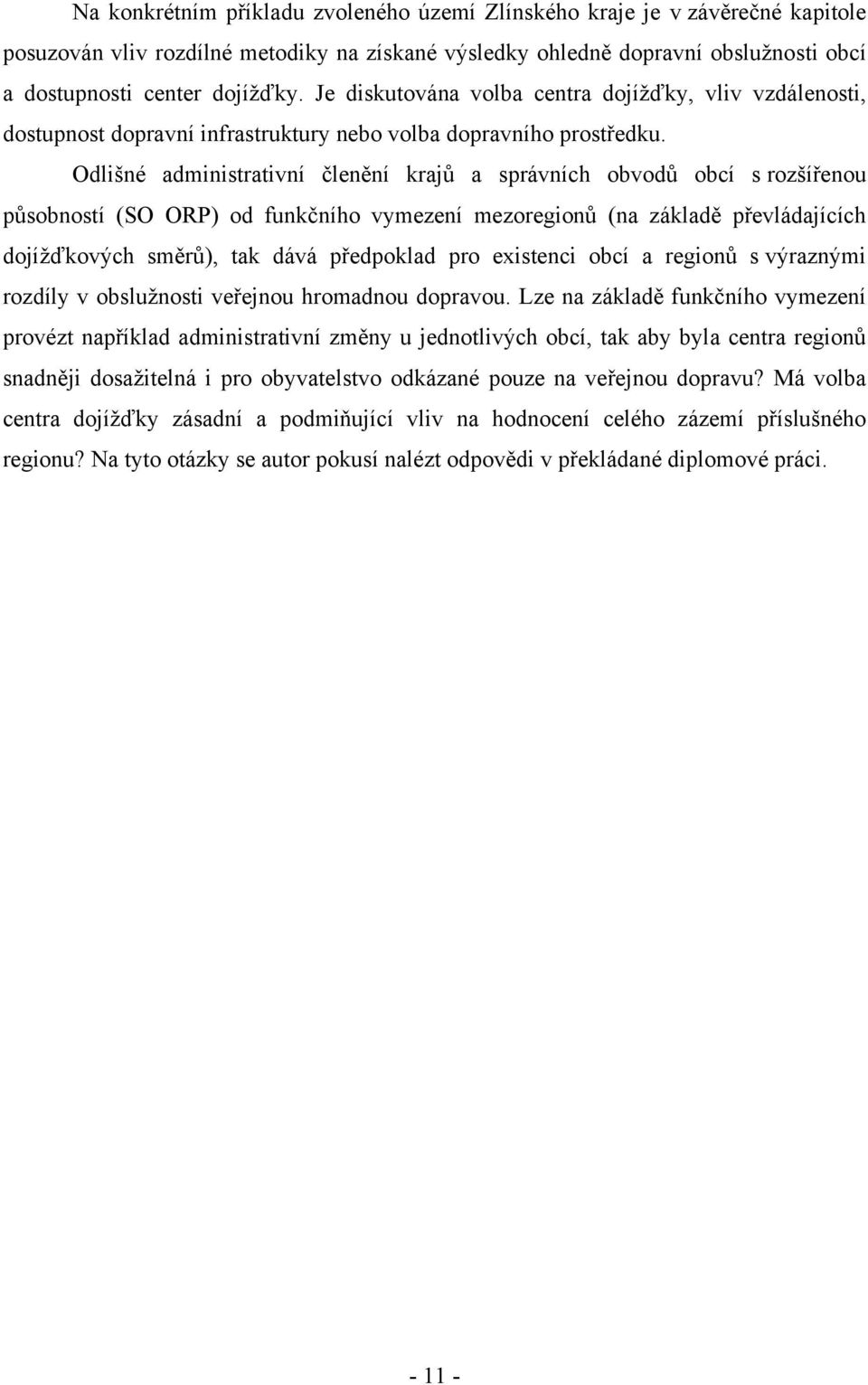 Odlišné administrativní členění krajů a správních obvodů obcí s rozšířenou působností (SO ORP) od funkčního vymezení mezoregionů (na základě převládajících dojíţďkových směrů), tak dává předpoklad