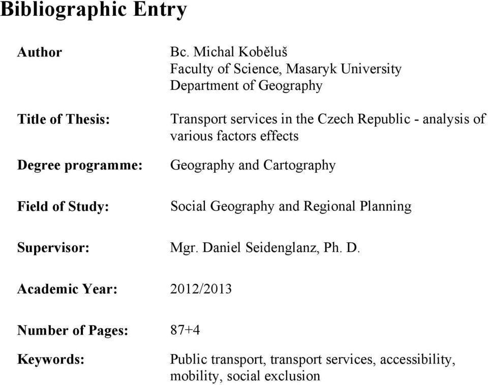 analysis of various factors effects Geography and Cartography Social Geography and Regional Planning Supervisor: Mgr.