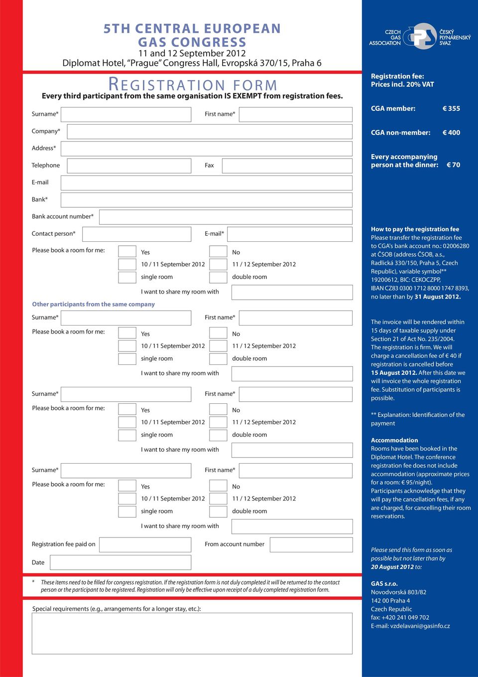 20% VAT CGA member: 355 CGA non-member: 400 Address* Telepho E-mail Fax Every accompanying person at the dinr: 70 Bank* Bank account number* Contact person* E-mail* Other participants from the same