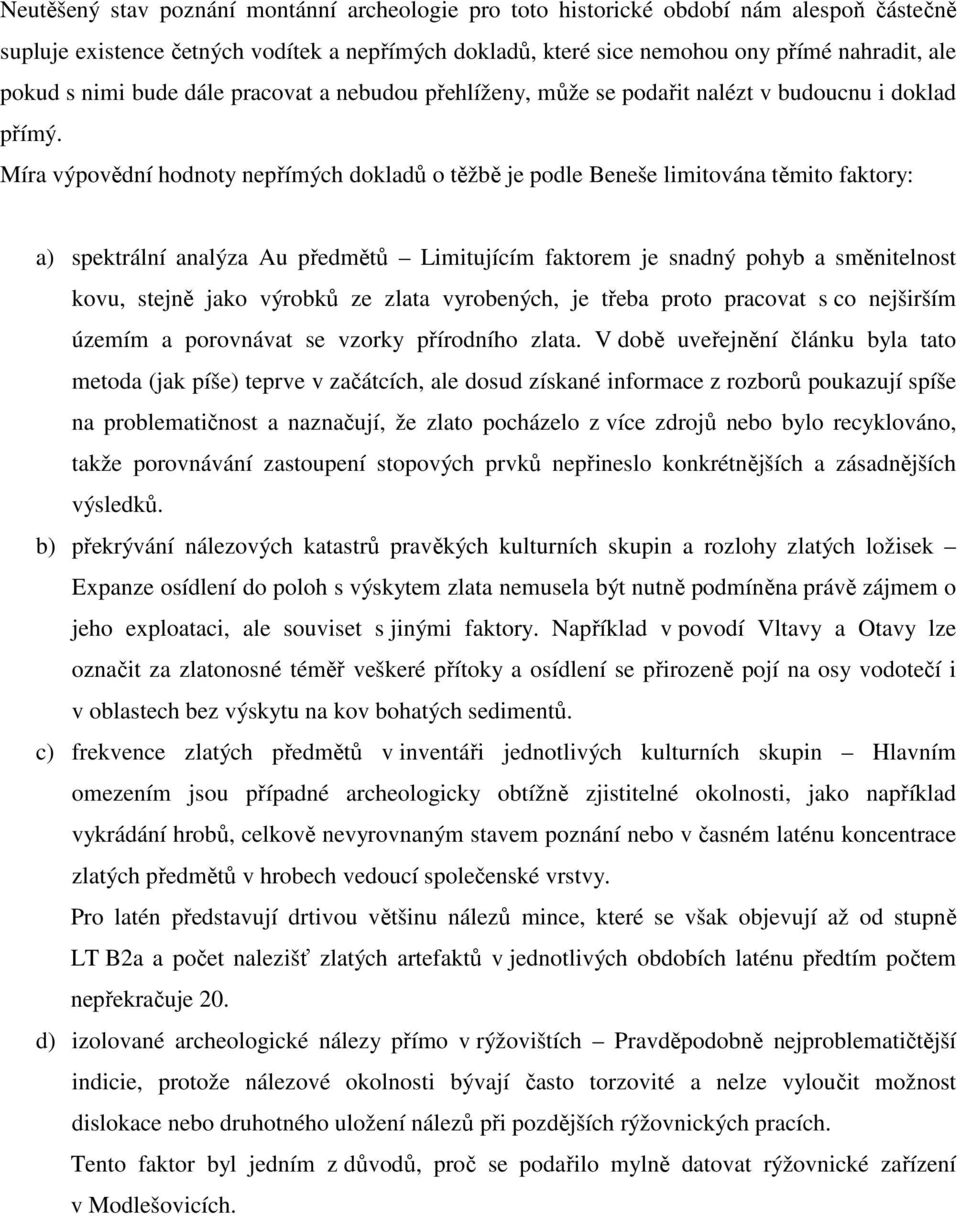 Míra výpovědní hodnoty nepřímých dokladů o těžbě je podle Beneše limitována těmito faktory: a) spektrální analýza Au předmětů Limitujícím faktorem je snadný pohyb a směnitelnost kovu, stejně jako