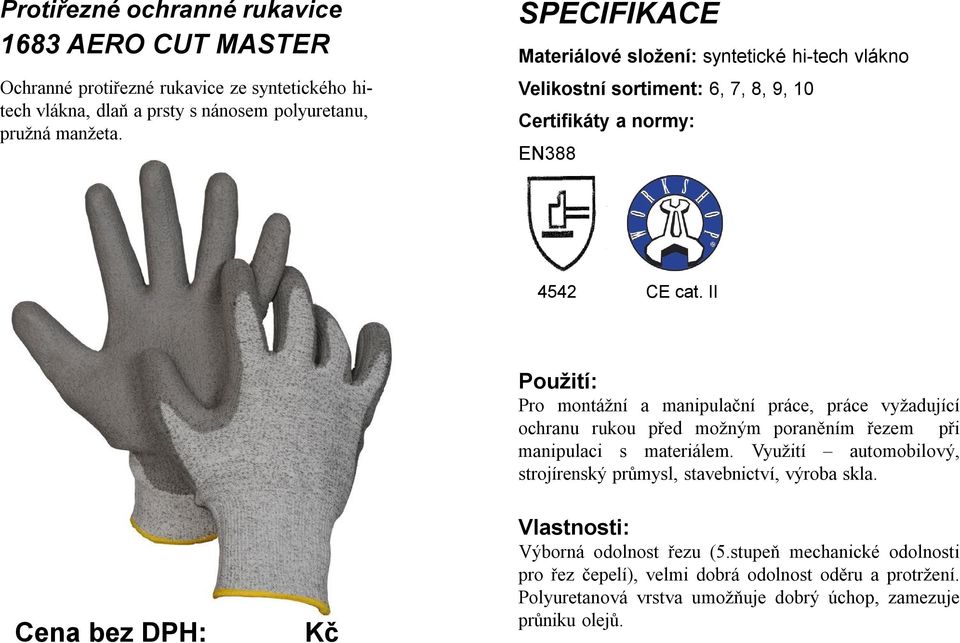 II Pro montážní a manipulační práce, práce vyžadující ochranu rukou před možným poraněním řezem při manipulaci s materiálem.