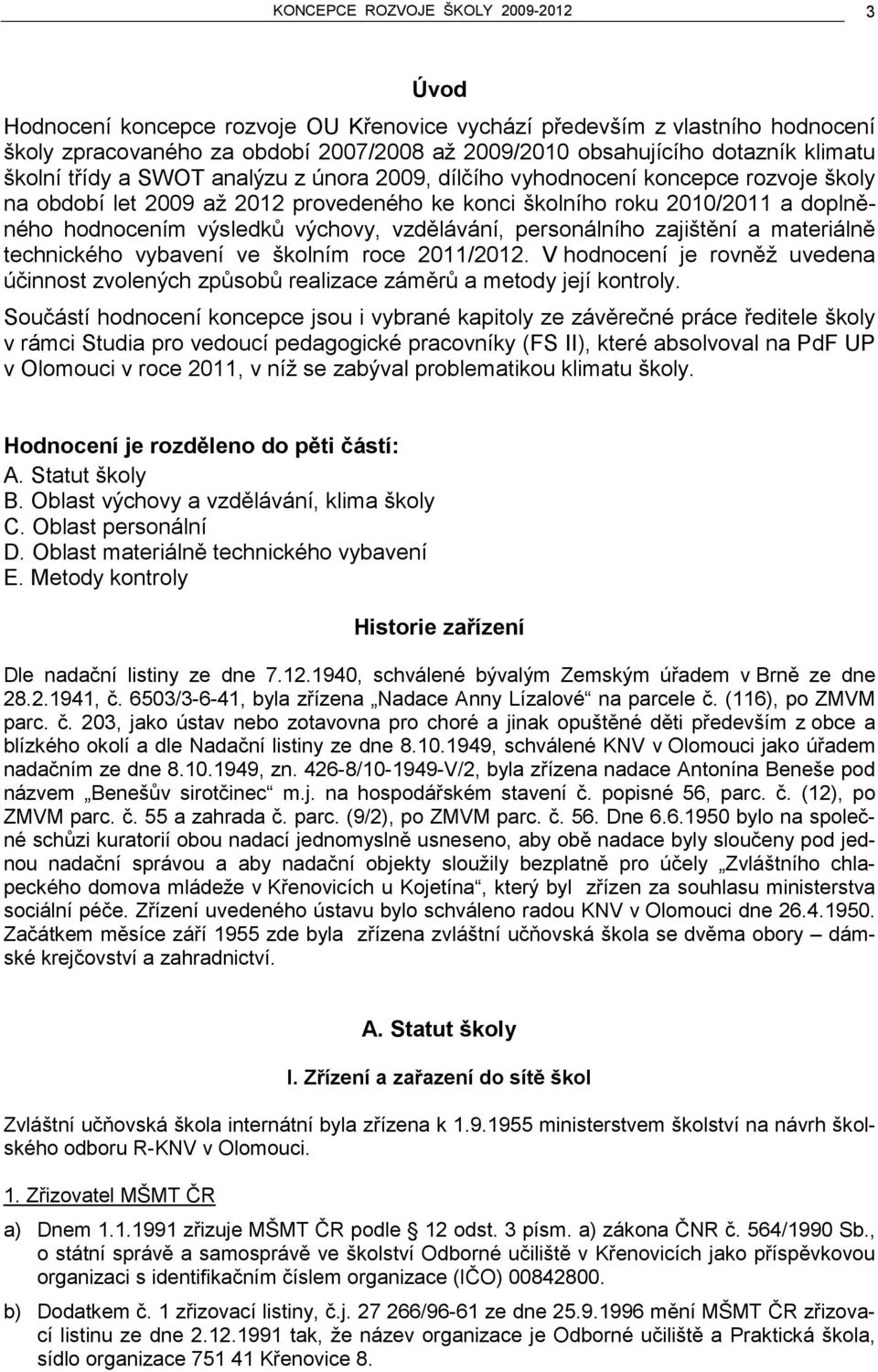 výchovy, vzdělávání, personálního zajištění a materiálně technického vybavení ve školním roce 2011/2012.