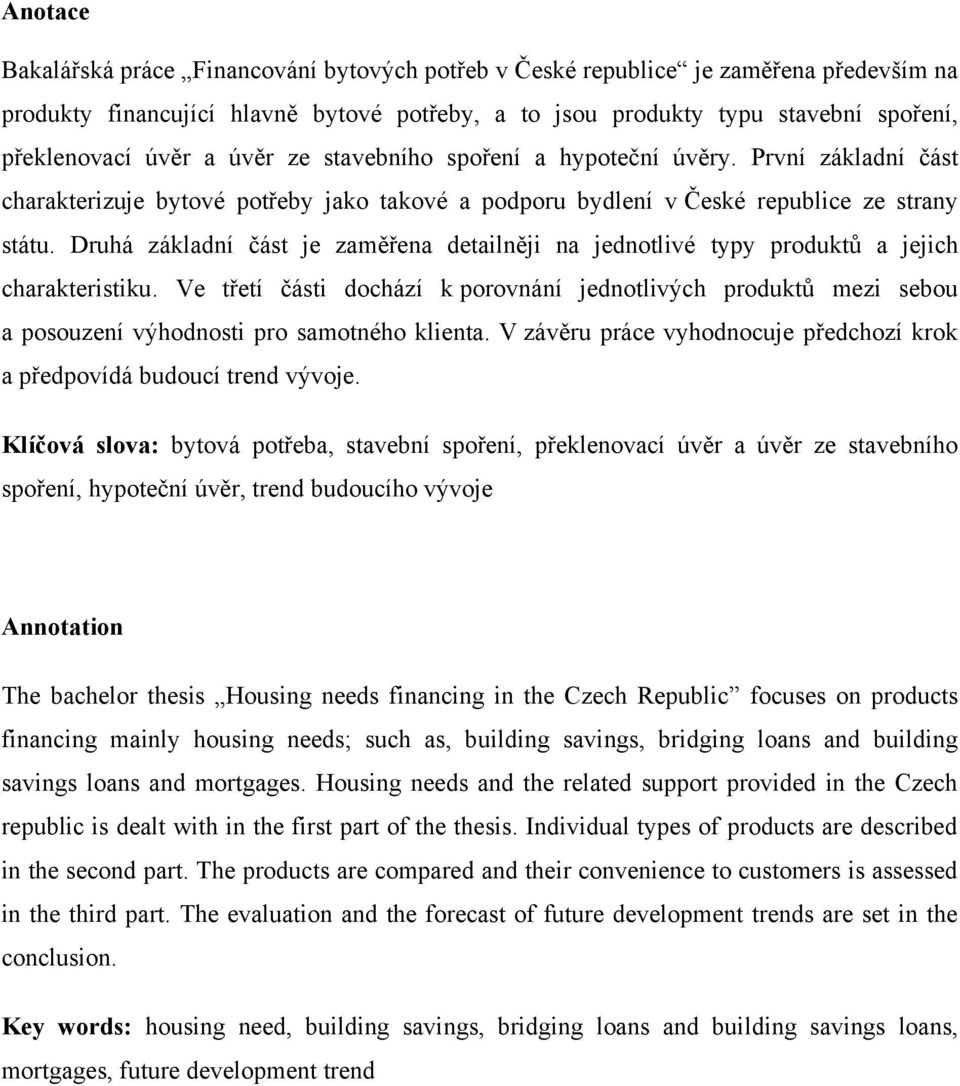 Druhá základní část je zaměřena detailněji na jednotlivé typy produktů a jejich charakteristiku.