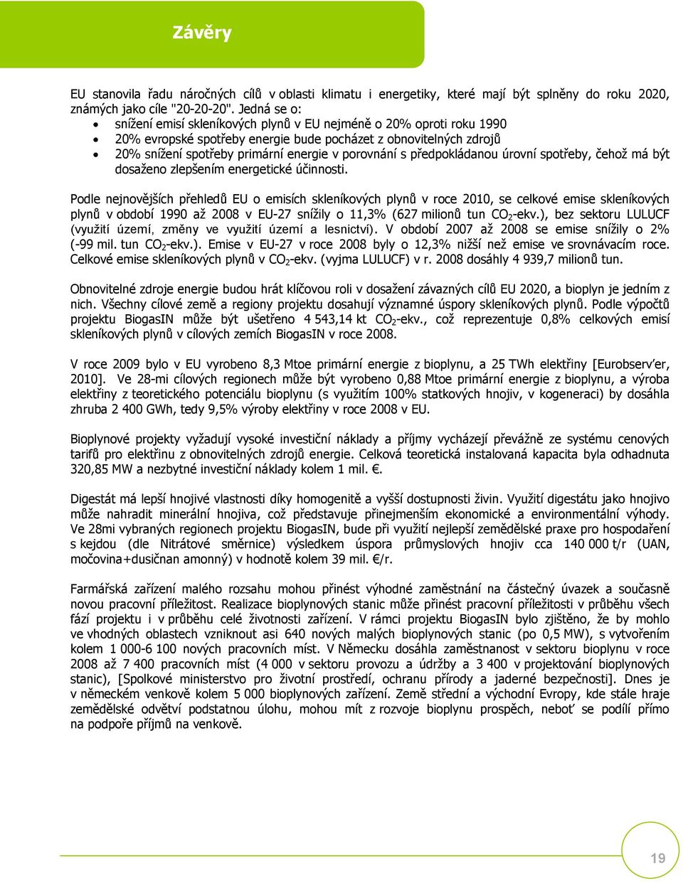 předpokládanou úrovní spotřeby, čehoţ má být dosaţeno zlepšením energetické účinnosti.