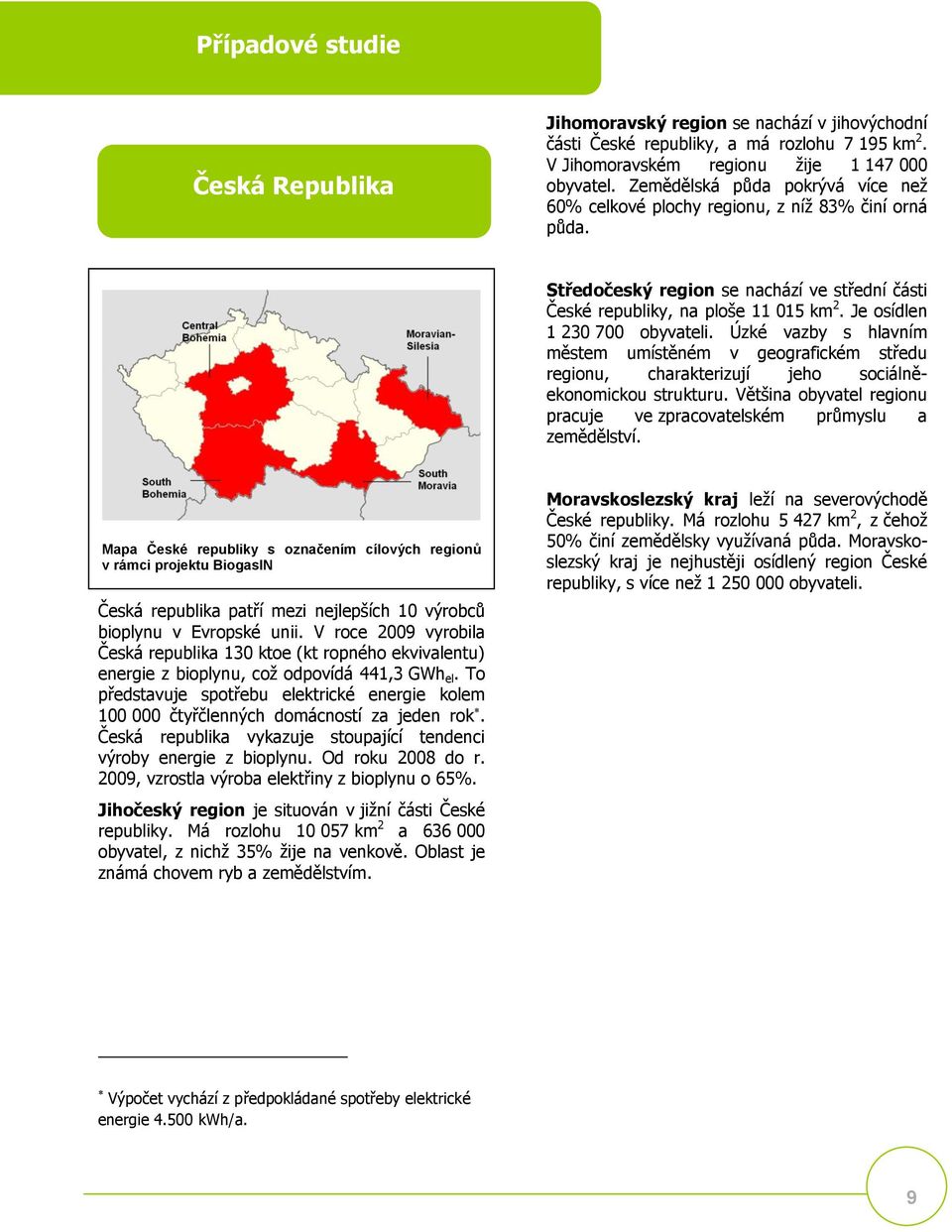 Je osídlen 1 230 700 obyvateli. Úzké vazby s hlavním městem umístěném v geografickém středu regionu, charakterizují jeho sociálněekonomickou strukturu.