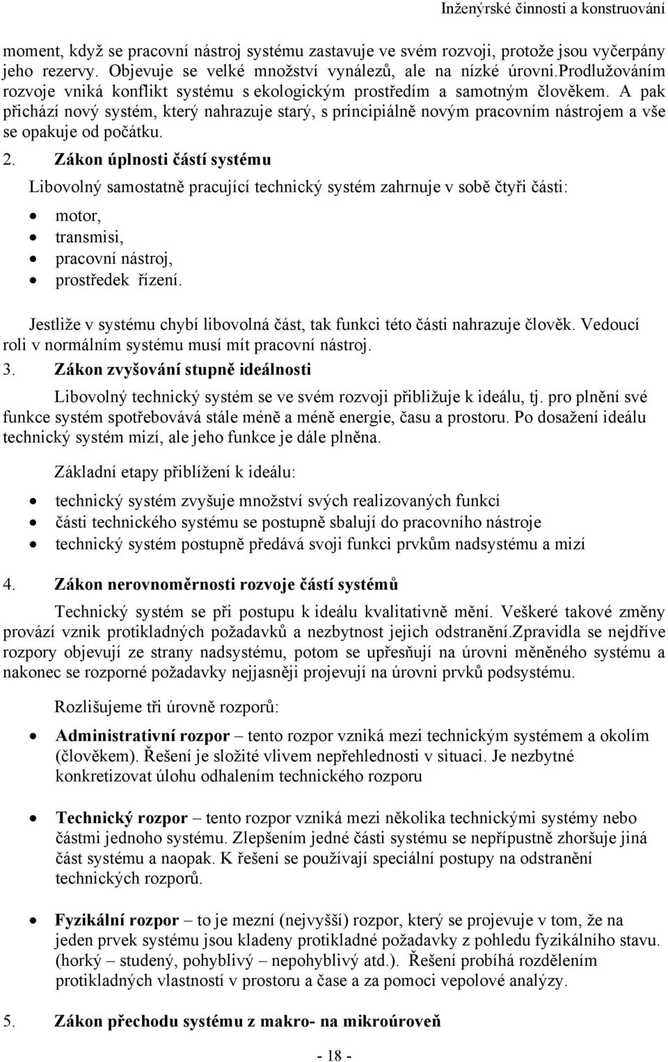 A pak přichází nový systém, který nahrazuje starý, s principiálně novým pracovním nástrojem a vše se opakuje od počátku. 2.