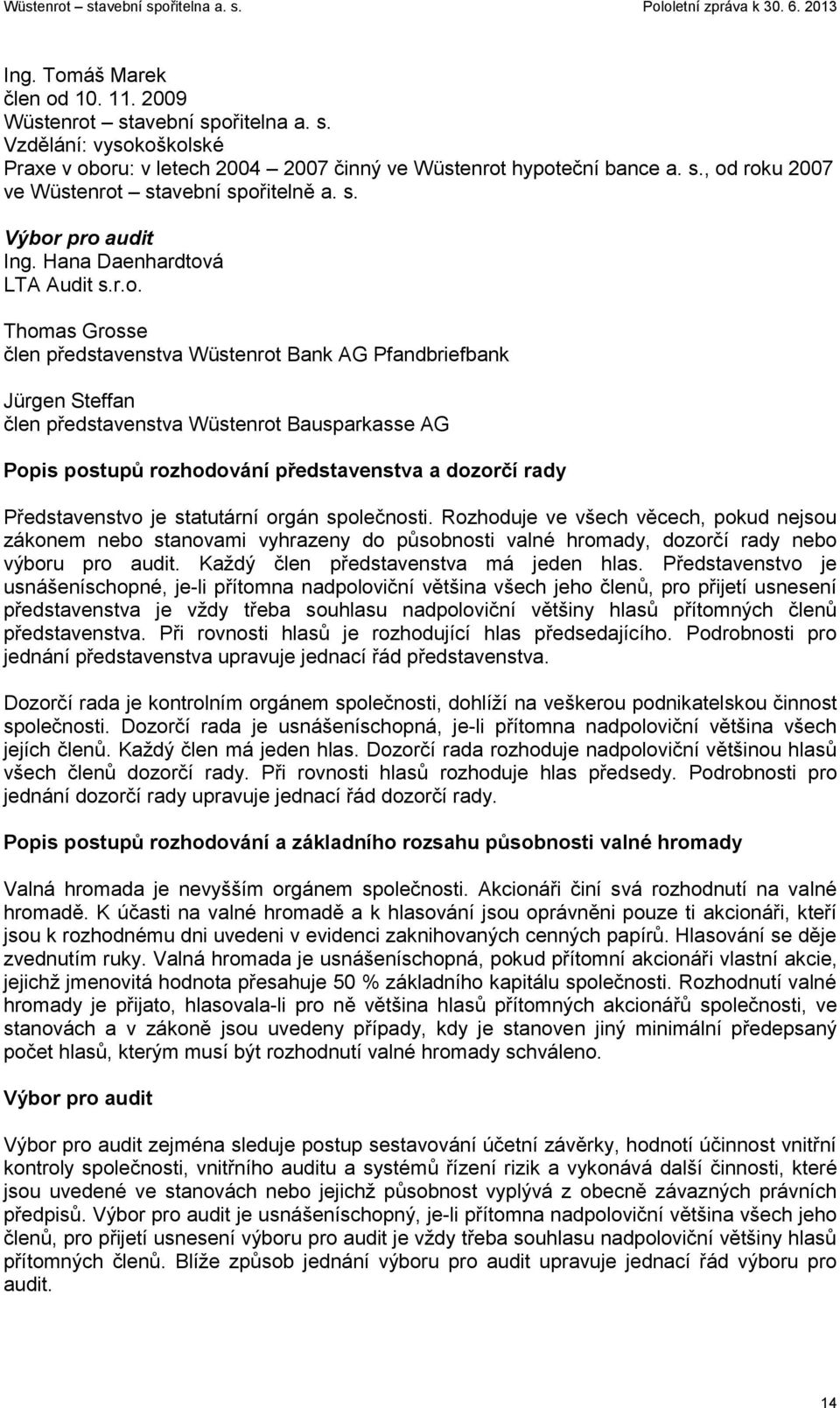 pro audit Ing. Hana Daenhardtová LTA Audit s.r.o. Thomas Grosse člen představenstva Wüstenrot Bank AG Pfandbriefbank Jürgen Steffan člen představenstva Wüstenrot Bausparkasse AG Popis postupů