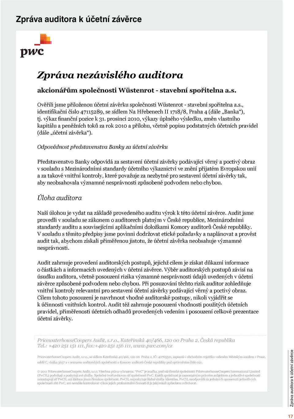 prosinci 2010, výkazy úplného výsledku, změn vlastního kapitálu a peněžních toků za rok 2010 a přílohu, včetně popisu podstatných účetních pravidel (dále účetní závěrka ).