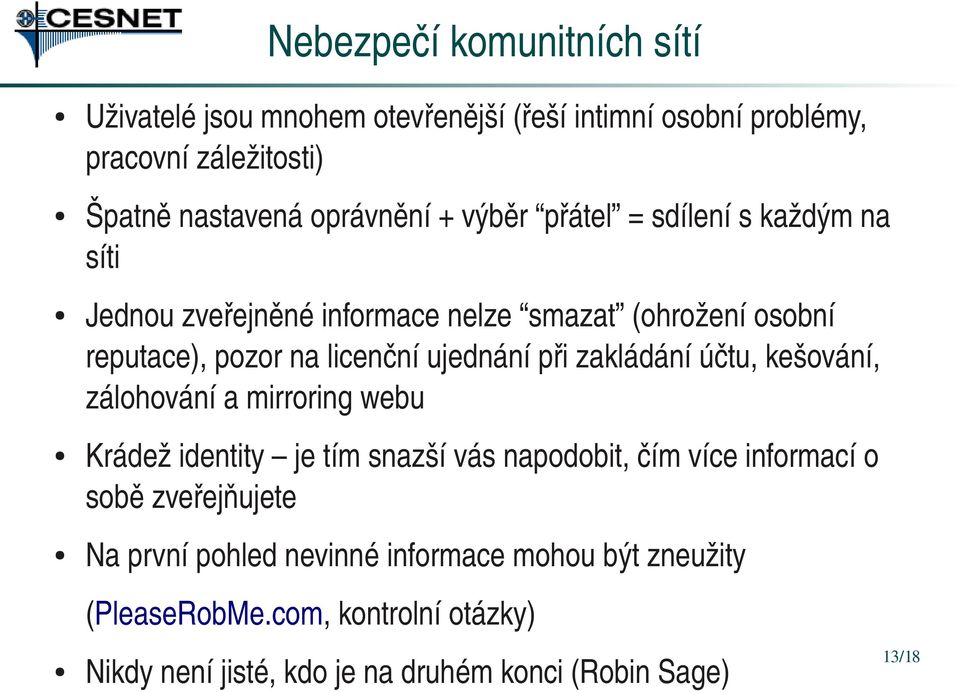 zakládání účtu, kešování, zálohování a mirroring webu Krádež identity je tím snazší vás napodobit, čím více informací o sobě zveřejňujete Na