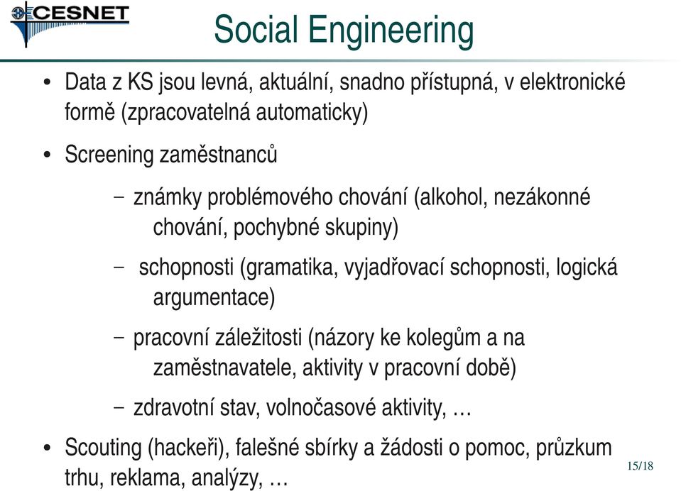 vyjadřovací schopnosti, logická argumentace) pracovní záležitosti (názory ke kolegům a na zaměstnavatele, aktivity v