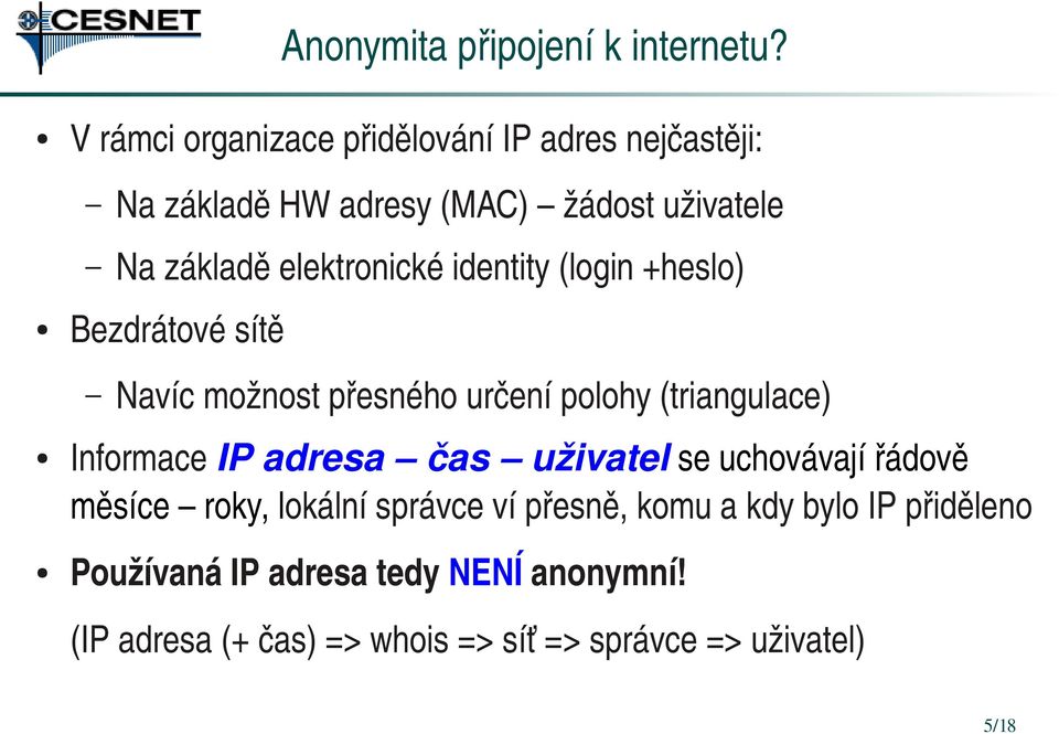 elektronické identity (login +heslo) Bezdrátové sítě Navíc možnost přesného určení polohy (triangulace) Informace IP