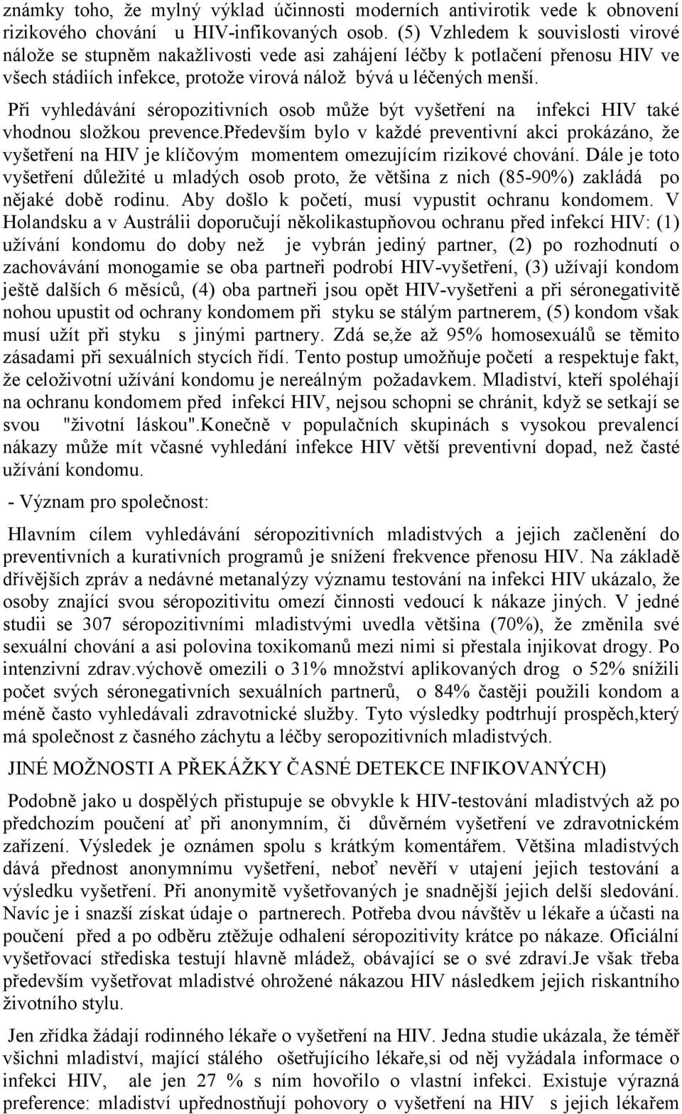 Při vyhledávání séropozitivních osob může být vyšetření na infekci HIV také vhodnou složkou prevence.