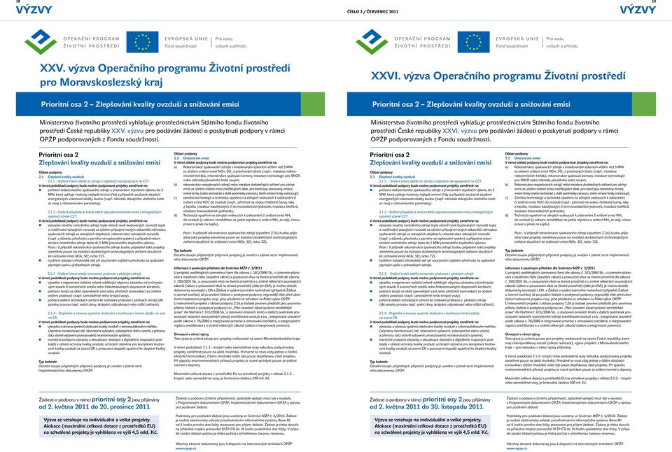 fondu životního prostředí České republiky XXV. výzvu pro podávání žádostí o poskytnutí podpory v rámci OPŽP podporovaných z Fondu soudržnosti. XXVI.