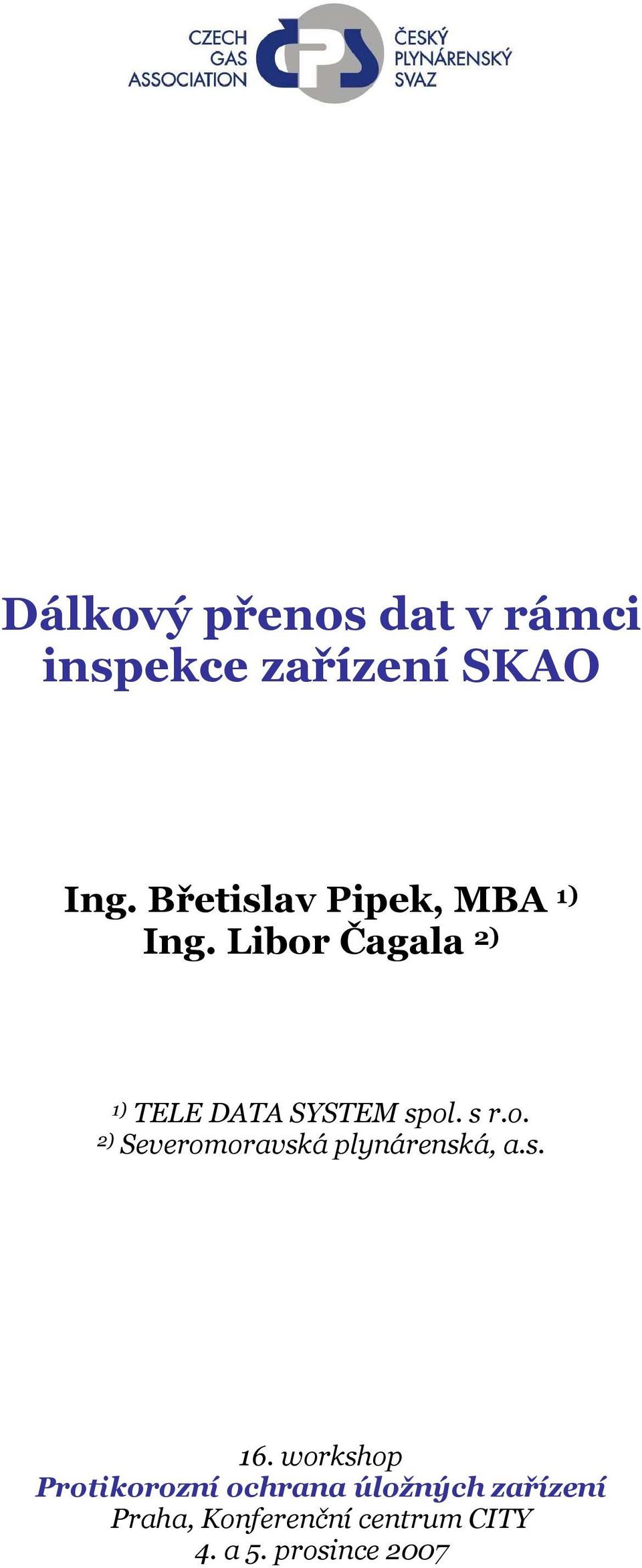 Libor Čagala 2) 1) TELE DATA SYSTEM spol. s r.o. 2) Severomoravská plynárenská, a.