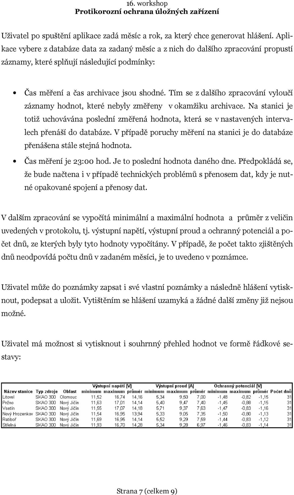 Tím se z dalšího zpracování vyloučí záznamy hodnot, které nebyly změřeny v okamžiku archivace.