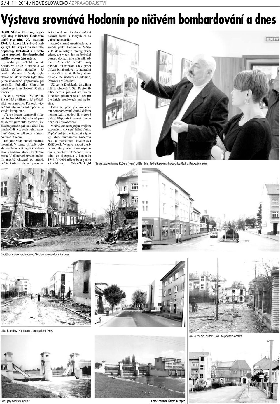 32. Celkem dopadlo 455 bomb. Materiální škody byly obrovské, ale nejhorší byly ztráty na životech, připomněla při vernisáži ředitelka Okresního státního archivu Hodonín Galina Rucká.