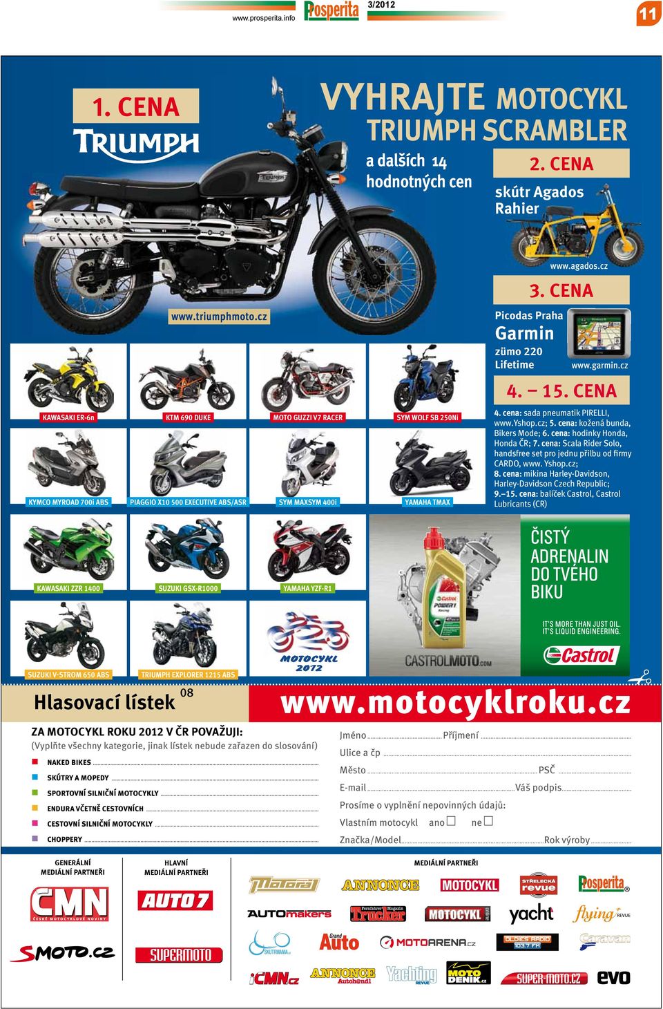 CENA KAWASAKI ER-6n KTM 690 DUKE MOTO GUZZI V7 RACER KYMCO MYROAD 700i ABS PIAGGIO X10 500 EXECUTIVE ABS/ASR SYM MAXSYM 400i KAWASAKI ZZR 1400 SUZUKI GSX-R1000 SUZUKI V-STROM 650 ABS TRIUMPH EXPLORER