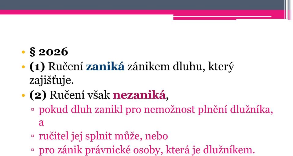 (2) Ručení však nezaniká, pokud dluh zanikl pro