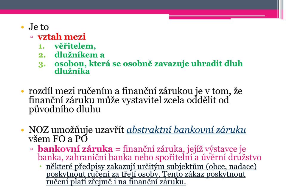 vystavitel zcela oddělit od původního dluhu NOZ umožňuje uzavřít abstraktní bankovní záruku všem FO a PO bankovní záruka = finanční