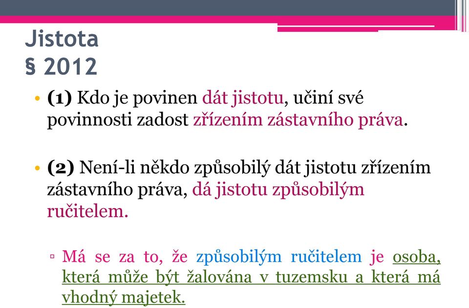 (2) Není-li někdo způsobilý dát jistotu zřízením zástavního práva, dá