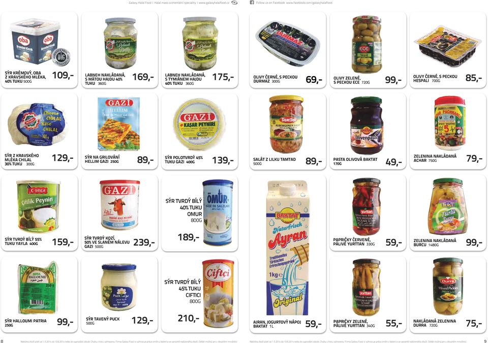 PASTA OLIVOVÁ BAKTAT 170G 49,- ZELENINA NAKLÁDANÁ ACHAR 750G 79,- SÝR TVRDÝ BÍLÝ 40% TUKU OMUR 800G SÝR TVRDÝ BÍLÝ 55% TUKU YAYLA 1 1 SÝR TVRDÝ KOZÍ, 50% GAZI VE SLANÉM NÁLEVU PAPRIČKY ČERVENÉ,