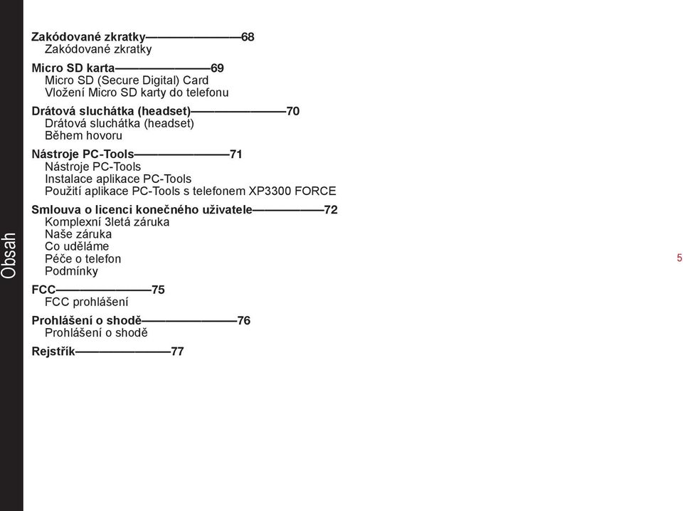 Instalace aplikace PC-Tools Použití aplikace PC-Tools s telefonem XP3300 FORCE Smlouva o licenci konečného uživatele 72