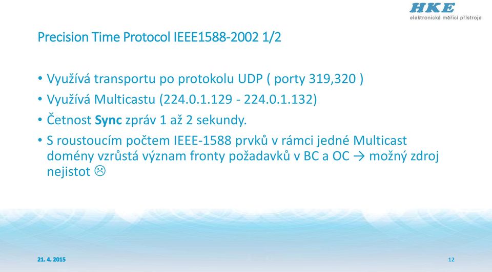 S roustoucím počtem IEEE-1588 prvků v rámci jedné Multicast domény vzrůstá